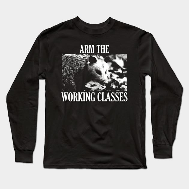 Opossum Arm the Working Classes Long Sleeve T-Shirt by giovanniiiii